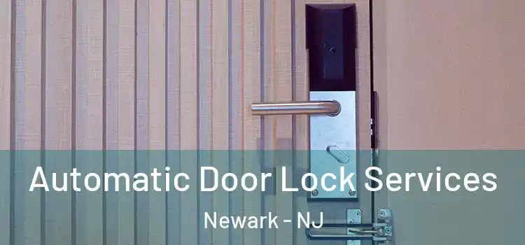  Automatic Door Lock Services Newark - NJ