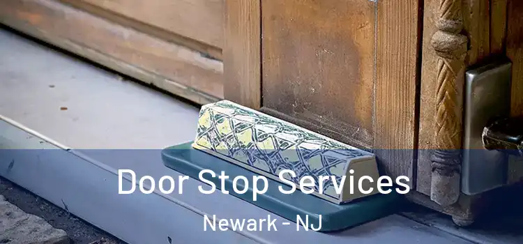  Door Stop Services Newark - NJ