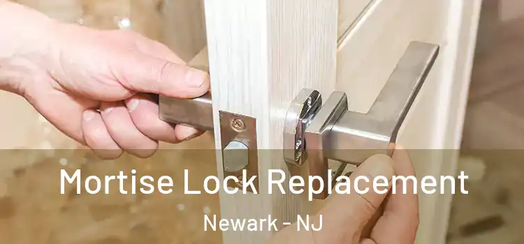 Mortise Lock Replacement Newark - NJ